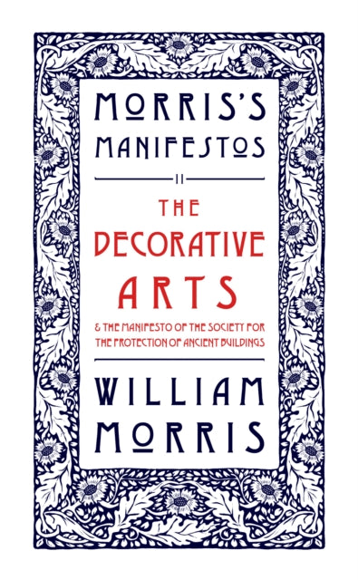 Book cover of: Decorative Arts: Their Relation to Modern Life and Progress and The Manifesto of the Society for the Protection of Ancient Buildings