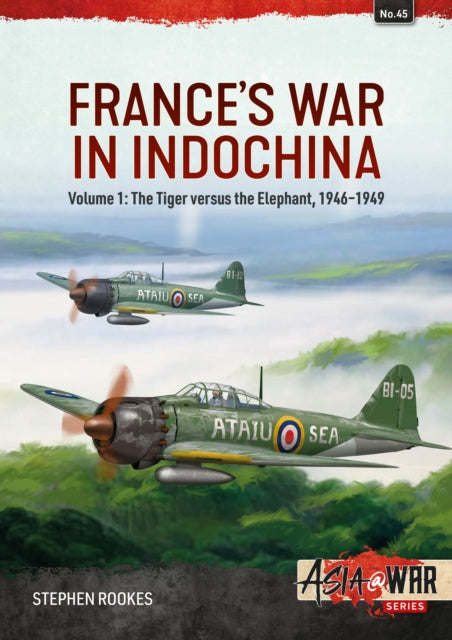 Book cover of: France’s War in Indochina Volume 1. By: Stephen Rookes