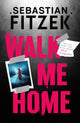 Book cover of: Walk Me Home. By: Sebastian Fitzek