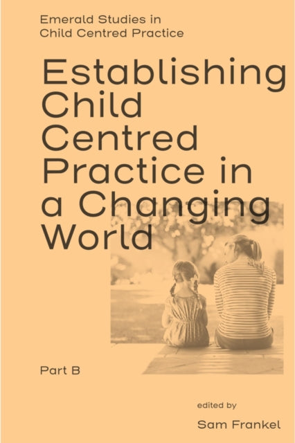 Book cover of: Establishing Child Centred Practice in a Changing World, Part B. By: Sam Frankel