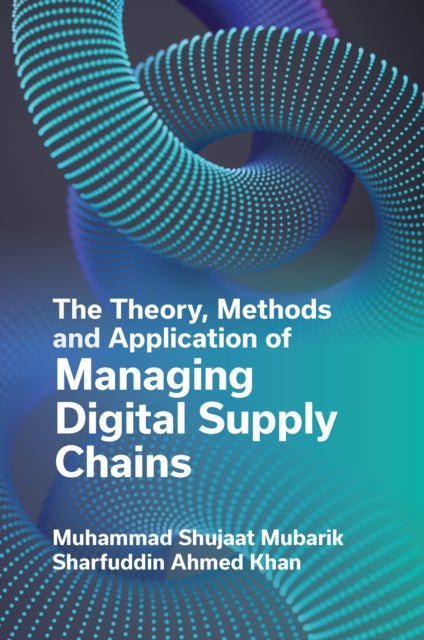 Book cover of: Theory, Methods and Application of Managing Digital Supply Chains. By: Muhammad Shujaat Mubarik