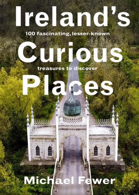 Ireland’s Curious Places 9781804583234 Michael Fewer