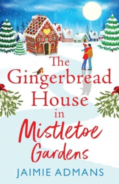 The Gingerbread House in Mistletoe Gardens, The perfect festive, feel-good romance from Jaimie Admans 9781804838617 Jaimie Admans