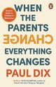 When the Parents Change, Everything Changes, Seismic Shifts in Children’s Behaviour 9781804941614 Paul Dix