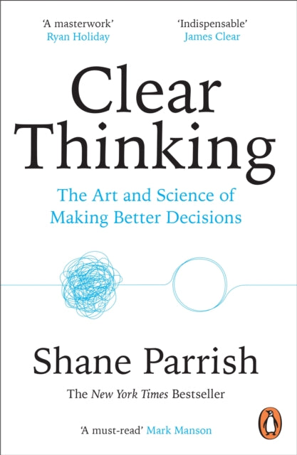 Clear Thinking, The Art and Science of Making Better Decisions 9781804947036 Shane Parrish