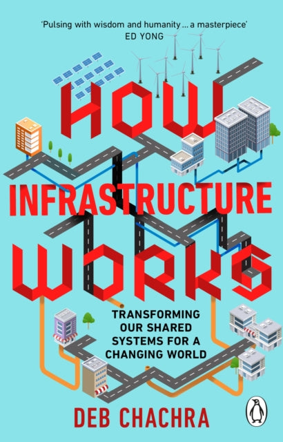 How Infrastructure Works, Transforming our shared systems for a changing world 9781804995952 Deb Chachra