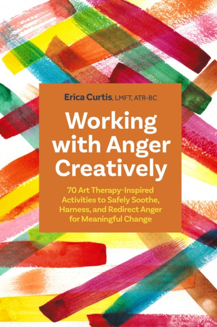 Book cover of: Working with Anger Creatively. By: Erica Curtis