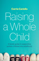 Book cover of: Raising a Whole Child. By: Carrie Cariello