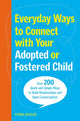 Book cover of: Everyday Ways to Connect with Your Adopted or Fostered Child. By: Fiona Biggar