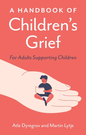 Handbook of Children's Grief, For Adults Supporting Children