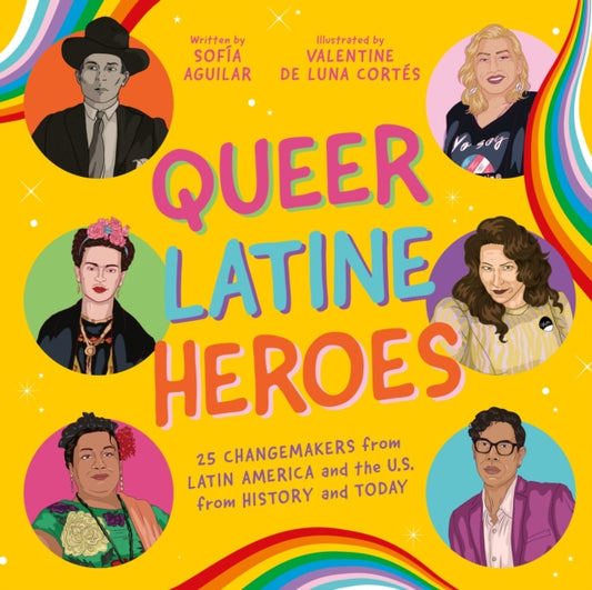 Queer Latine Heroes, 25 Changemakers from Latin America and the U.S. from History and Today 9781805012245 Sofia Aguilar
