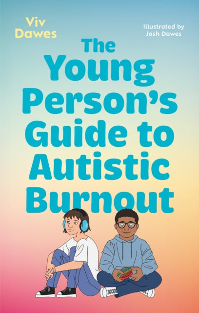 Young Person’s Guide to Autistic Burnout 9781805017325 Viv Dawes