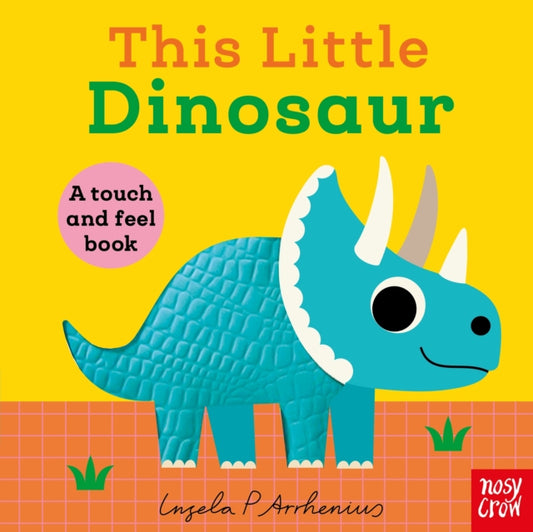 This Little Dinosaur, A Touch and Feel Book 9781805133636 ARRHENIUS, INGELA