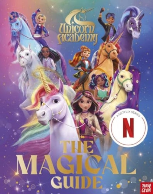 Unicorn Academy: The Magical Guide, The perfect introduction for fans of the hit Netflix show 9781805134282 Nosy Crow
