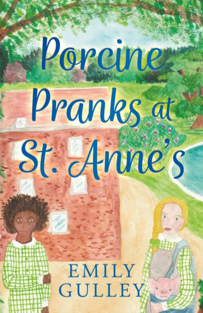 Book cover of: Porcine Pranks at St. Anne’s. By: Emily Gulley