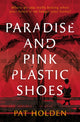 Book cover of: Paradise and Pink Plastic Shoes. By: Pat Holden