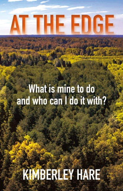 Book cover of: At the Edge: What Is Mine to Do? And Who Can I Do It With?. By: Kimberley Hare