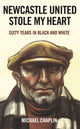 Book cover of: Newcastle United Stole My Heart. By: Michael Chaplin