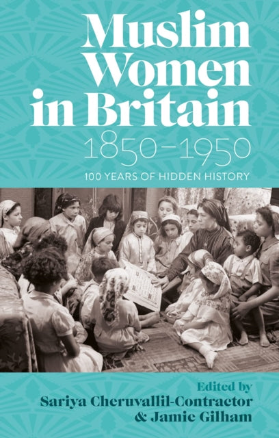 Book cover of: Muslim Women in Britain, 1850–1950. By: Sariya Cheruvallil-Contractor