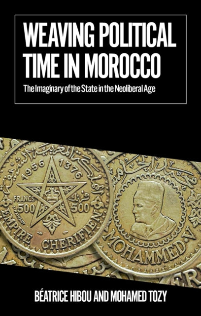 Book cover of: Weaving Political Time in Morocco. By: Béatrice Hibou