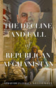 Book cover of: Decline and Fall of Republican Afghanistan