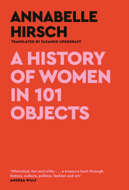 History of Women in 101 Objects, A walk through female history 9781805300878 Annabelle Hirsch