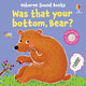 Book cover of: Was That Your Bottom, Bear?. By: Sam Taplin