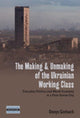 Book cover of: Making and Unmaking of the Ukrainian Working Class. By: Denys Gorbach