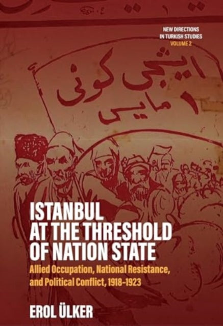 Book cover of: Istanbul at the Threshold of Nation State. By: Erol Ulker