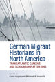 Book cover of: German Migrant Historians in North America. By: Karen Hagemann
