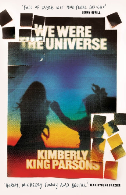 Book cover of: We Were the Universe. By: Kimberly King Parsons
