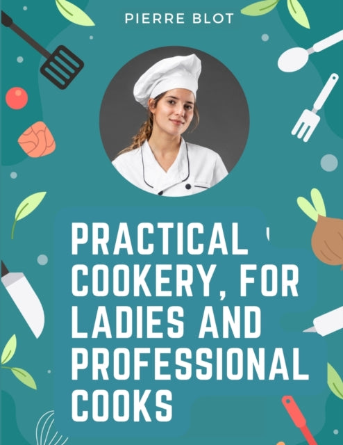 Book cover of: Practical Cookery, for Ladies and Professional Cooks