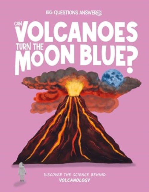 Can Volcanoes Turn the Moon Blue?, Discover the science behind volcanology 9781835691359 Olivia Watson