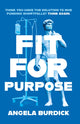 Book cover of: Fit For Purpose. By: Angela Burdick