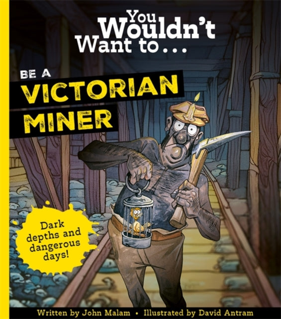Book cover of: You Wouldn't Want To Be A Victorian Miner. By: John Malam