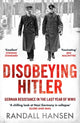 Disobeying Hitler, German Resistance in the Last Year of WWII 9781835980569 Randall Hansen