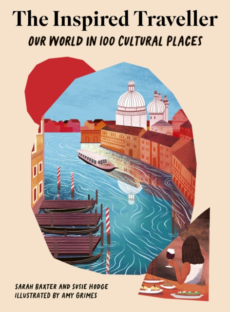 Inspired Traveller, Our World in 100 Cultural Places 9781836002765 Sarah Baxter