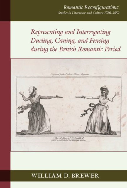 Book cover of: Representing and Interrogating Dueling, Caning, and Fencing during the British Romantic Period