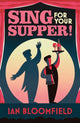 Book cover of: Sing for Your Supper!. By: Ian Bloomfield