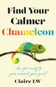 Book cover of: Find Your Calmer Chameleon. By: Claire LW