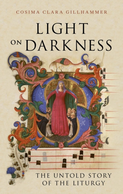 Light on Darkness, The Untold Story of the Liturgy 9781836390435 Cosima Clara Gillhammer