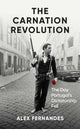 Carnation Revolution, The Day Portugal's Dictatorship Fell 9781836430025 Alex Fernandes