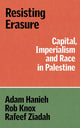 Resisting Erasure, Capital, Imperialism and Race in Palestine 9781836740759 Adam Hanieh
