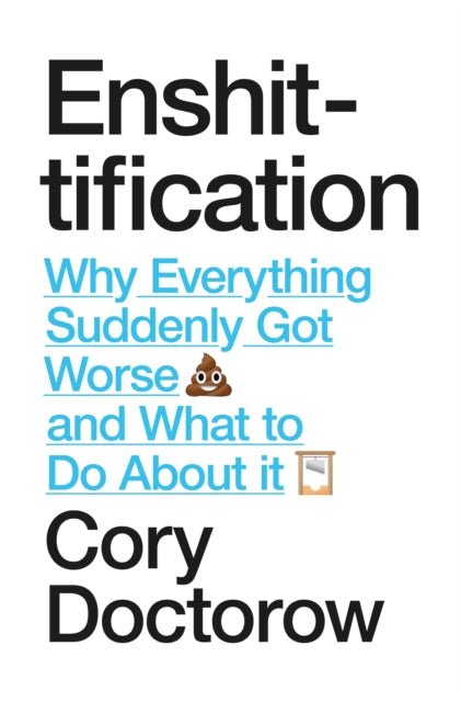 Enshittification, Why Everything Suddenly Got Worse and What To Do About It 9781836742227 DOCTOROW, CORY