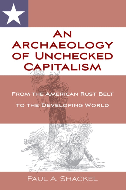 Book cover of: Archaeology of Unchecked Capitalism. By: SHACKEL, PAUL A.