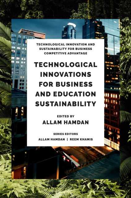 Book cover of: Technological Innovations for Business, Education and Sustainability. By: Allam Hamdan