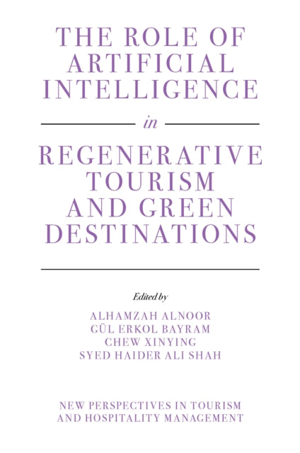 Book cover of: Role of Artificial Intelligence in Regenerative Tourism and Green Destinations. By: Alhamzah Alnoor
