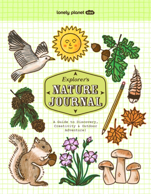 Lonely Planet Kids Explorer's Nature Journal, A Guide to Discovery, Creativity & Outdoor Adventure! 9781837584772 Lonely Planet Kids