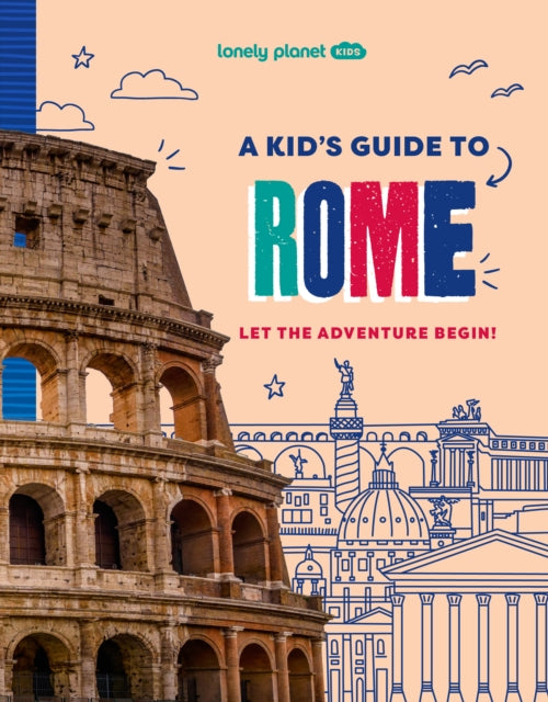 Lonely Planet Kids A Kid's Guide to Rome, Let the Adventure Begin! 9781837585250 LONELY PLANET