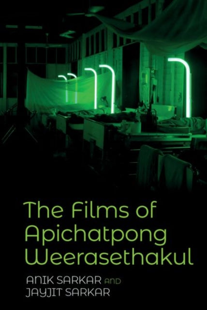 Book cover of: Films of Apichatpong Weerasethakul. By: Anik Sarkar